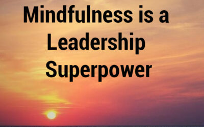 Mindfulness is a Leadership Superpower