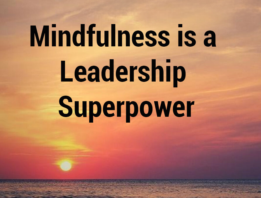 Mindfulness is a Leadership Superpower